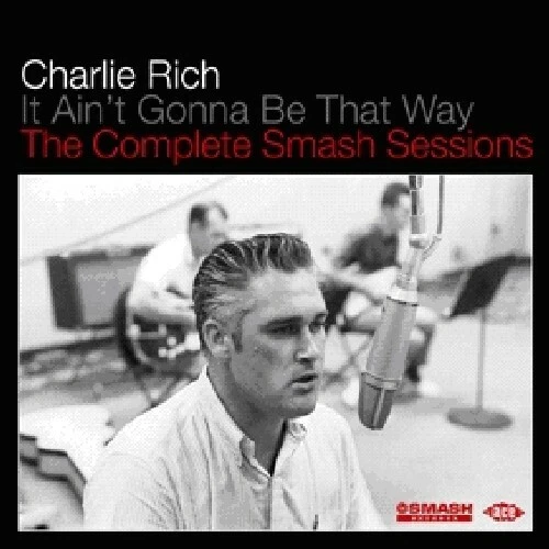 It Aint Gonna Be That Way: Compl Smash Sessions by Rich, Charlie (CD, 2011)