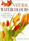 Natural Watercolours: Painting from Nature Mad... by Taylor, Richard S. Hardback