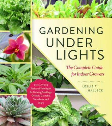 Gardening Under Lights: The Complete Guide for Indoor Growers - Hardcover - GOOD