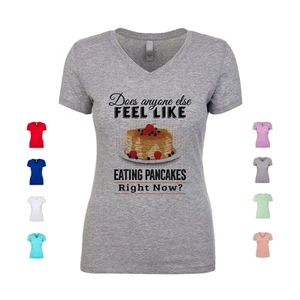 Does Anyone Else Feel Like Eating Pancakes Right Now? Women's V Neck Shirt - Picture 1 of 3