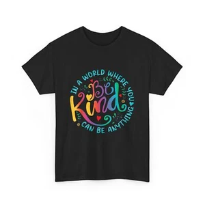 Kindness Shirt, In A World Where You Can Be Anything Women Men Cute T-shirt - Picture 1 of 10