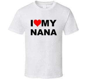 I Love My Nana Trending Grandma Grandmother Mimi Gift T Shirt - Picture 1 of 3
