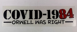 C0VID-19 84 1984 Orwell Was Right Plandemic Vinyl Decal Sticker 9" x 2.25" - Picture 1 of 12