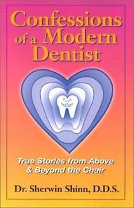 Confessions d'un dentiste moderne : histoires vraies d'en haut et au-delà de la chaise