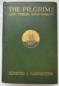 The Pilgrims And Their Monument By Edmund J. Carpenter 1911 1st Ed Illustrated - Bild 1 von 3