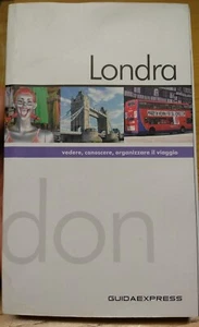 LONDRA VEDERE, CONOSCERE, ORGANIZZARE IL VIAGGIO ed. Guidaexpress - Foto 1 di 8