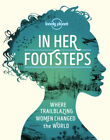 Lonely Planet In Her Footsteps 1 1St Ed : Celebrating Trailblazin