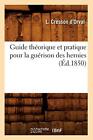 Guide theorique et pratique pour la guerison des hernies (Ed.1850)            <|