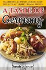 A Taste of Germany: Traditional German Cooking Made Easy with Authentic German R