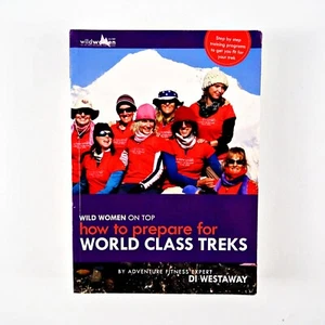 Wild Women On Top: How To Prepare for World Class Treks by Di Westaway (Paperbac - Picture 1 of 8