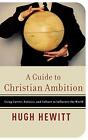 A Guide to Christian Ambition: Using Career, Po. Hweitt<|