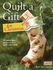 Quilt a Gift for Christmas: 21 Beautiful Projects to Quilt and Stitch, G*-
