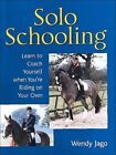 Solo Schooling Learn To Coach Yourself When Youre Ri By Wendy Jago Hardback