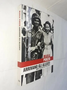 ARRIVANO GLI ALLEATI AMORI VIOLENZE ITALIA LIBERATA - PORZIO - MONDOLIBRI - 2012 - Picture 1 of 1