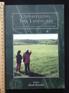 Unravelling the Landscape: An Inquisitive Approach to Archaeology by Mark Bowden - Picture 1 of 22