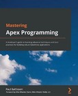 Mastering Apex Programming: A developer's guide to learning advanced techniqu...