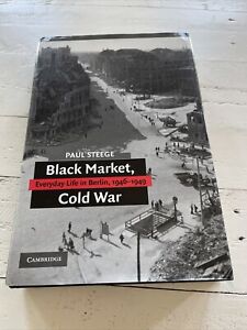 Black Market, Cold War : Everyday Life in Berlin, 1946-1949 Paul Steege SIGNED