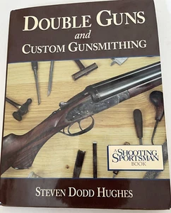 Double Guns and Custom Gunsmithing by Steven Dodd Hughes 2007 First Ed. - Picture 1 of 5