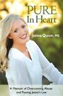 Pure in Heart: A Memoir of Overcoming Abuse and Passing Jenna&#39;s Law by Quinn,...