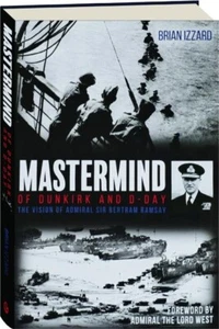 MASTERMIND OF DUNKIRK AND D-DAY: The Vision of Admiral Sir Bertram Ramsay - Foto 1 di 1