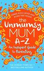 The Unmumsy Mum A-Z ? An Inexpert Guide to Parenting by The Unmumsy Mum, NEW Boo