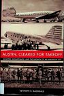 Austin, Cleared For Takeoff: Aviators, Businessmen, And The Growth Of An Ameri..
