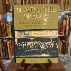 Slaying the Dragon The History of Addiction Treatment and Recovery William White - Picture 1 of 8