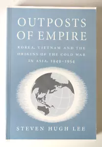 Outposts of Empire: Korea, Vietnam Origins of the Cold War in Asia, 1949-1954 PB - Imagen 1 de 5