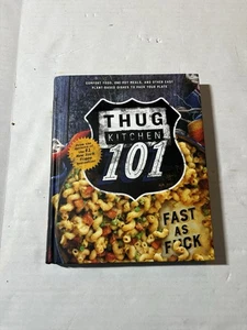 Thug Kitchen 101 : Fast As F*ck: a Cookbook by Thug Kitchen (2016, Hardcover) - Picture 1 of 2