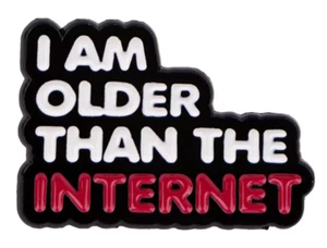I AM OLDER THAN THE INTERNET enamel pin  - FREE SHIPPING !!!! - Picture 1 of 1