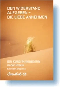 Den Widerstand aufgeben - die Liebe annehmen | EIN KURS IN WUNDERN in der Praxis - Bild 1 von 1