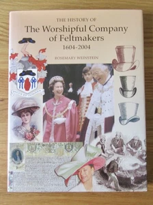 THE HISTORY OF THE WORSHIPFUL COMPANY OF FELTMAKERS 1604-2004. WEINSTEIN. HB  - Picture 1 of 8