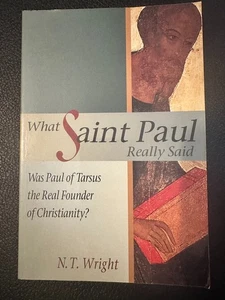 What Saint Paul Really Said Was Paul the Founder of Christianity Tom Wright NT - Picture 1 of 5
