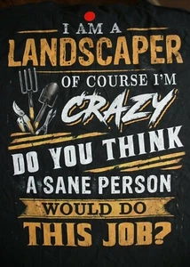 LANDSCAPER-OF COURSE I'M CRAZY-DO YOU THINK... Long Sleeve T-Shirt, 2XL in Black - Picture 1 of 5