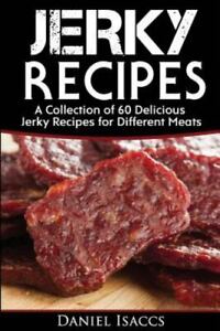 Jerky Recipes : Delicious Jerky Recipes, a Jerky Cookbook With Beef, Turkey, ...