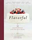 Flavorful: 150 Irresistible Desserts In All-Time Favorite Flavors By Tish Boyle