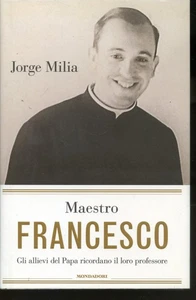 2014 JORGE MILIA - MAESTRO FRANCESCO - GLI ALLIEVI DEL PAPA RICORDANO - PRIMA ED - Foto 1 di 2