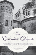 The Circular Church: Three Centuries of Charleston History [Landmarks] [SC]