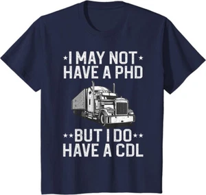 I May Not Have A Phd But I Do Have A Cdl Trucker Gift Youth Unisex T-shirt - Picture 1 of 7