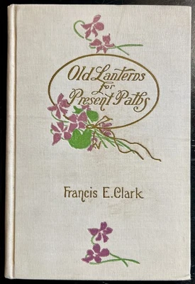 Autographed: Old Lanterns for Present Paths, by Rev. Francis E. Clark - Image 1 of 4