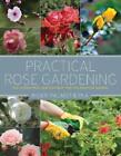 Inger Palmstierna Practical Rose Gardening (Paperback)