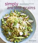Simply Ancient Grains Fresh and Flavorful Whole Grain Recipe Format: Hardback