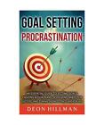 Goal Setting And Procrastination An Essential Guide To Setting Goals Creating