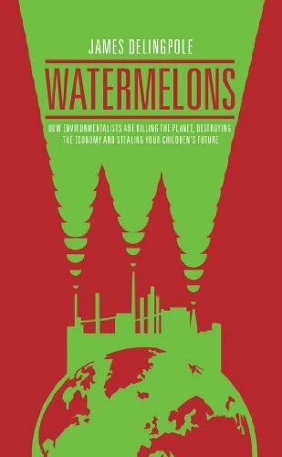 Watermelons: How Environmentalists are Killing the Planet, Destroying the Econo - Image 1 of 1