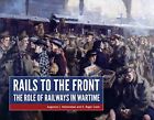 Rails to the Front The Role of Railways in Wartime