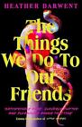 The Things We Do To Our Friends: A Sunday Times bestselling deliciously dark, in