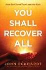 You Shall Recover All, Paperback By Eckhardt, John, Like New Used, Free Shipp...