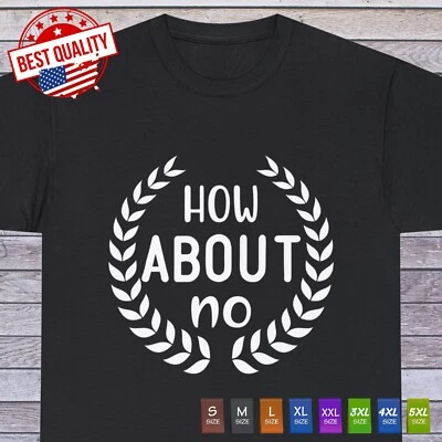 How About No Sarcastic Humor Graphic Novelty Funny T Shirt - image 1 of 4
