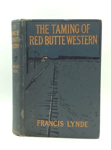THE TAMING OF THE RED BUTTE WESTERN by Francis Lynde- 1910 1st ed, railroads - Imagen 1 de 5