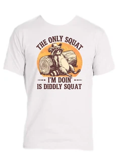 ENJOY LIFE T-SHIRT 100% PRESHRUNK COTTON- only squat I'm doing is diddly squat - Picture 1 of 3